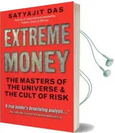 Extreme Money: The Masters of the Universe and the Cult of Risk Audiobook download free by Satyajit Das