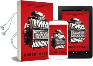 Power Hungry: The Myths of 'Green' Energy and the Real Fuels of the Future Audiobook download free by Robert Bryce