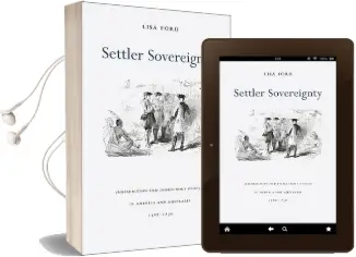 Settler Sovereignty: Jurisdiction and Indigenous People in America and Australia, 1788-1836 Audiobook download free by Lisa Ford