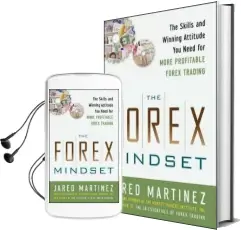 The Forex Mindset: The Skills and Winning Attitude you Need for More Profitable Forex Trading Audiobook download free by Jared Martinez