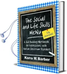 The Social and Life Skills Menu: A Skill Building Workbook for Adolescents With Autism Spectrum Disorders Audiobook download free by Karra Barber