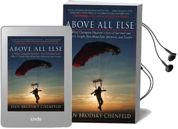 Above all Else: A World Champion Skydiver'S Story of Survival and What it Taught him About Fear, Adversity, and Success Audiobook download free by Dan Brodsky Chenfeld