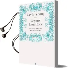 Beyond Lion Rock: The Story of Cathay Pacific Airways Audiobook download free by Gavin Young