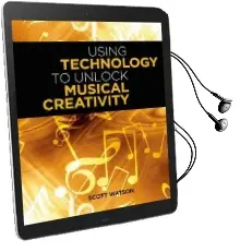 Using Technology to Unlock Musical Creativity Audiobook download free by Scott Watson