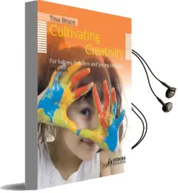 Cultivating Creativity, 2nd Edition for Babies, Toddlers and Young Children Audiobook download free by Tina Bruce