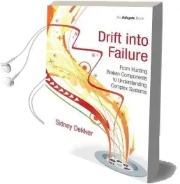 Drift Into Failure: From Hunting Broken Components to Understanding Complex Systems Audiobook download free by Professor Sidney Dekker
