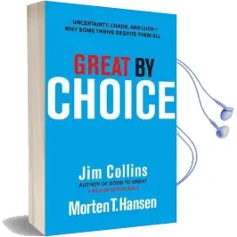 Great by Choice: Uncertainty, Chaos and Luck - why Some Thrive Despite Them all Audiobook download free by Jim Collins