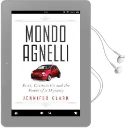 Mondo Agnelli: Fiat, Chrysler, and the Power of a Dynasty Audiobook download free by Jennifer Clark