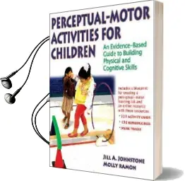 Perceptual-Motor Activities for Children: An Evidence-Based Guide to Building Physical and Cognitive Skills Audiobook download free by Jill A. Johnstone