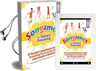 Songames for Sensory Processing: 25 Therapist-Created Musical Activities for Improving Fine and Gross Motor-Skills, Muscle Strength, and Rhythmicity Audiobook download free by Aubrey Lande