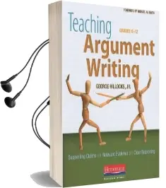 Teaching Argument Writing, Grades 6-12: Supporting Claims With Relevant Evidence and Clear Reasoning Audiobook download free by George Hillocks Jr
