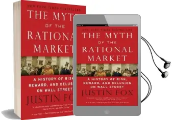The Myth of the Rational Market: A History of Risk, Reward, and Delusion on Wall Street Audiobook download free by Justin Fox