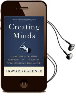 Creating Minds: An Anatomy of Creativity Seen Through the Lives of Freud, Einstein, Picasso, Stravinsky, Eliot, Graham, and Ghandi Audiobook download free by Howard Gardner