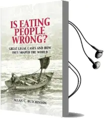 Is Eating People Wrong?: Great Legal Cases and how They Shaped the World Audiobook download free by Allan C. Hutchinson