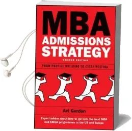 Mba Admissions Strategy: From Profile Building to Essay Writing Audiobook download free by Avi Gordon