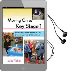 Moving on to key Stage 1: Improving Transition From the Early Years Foundation Stage Audiobook download free by Julie Fisher