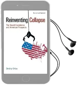 Reinventing Collapse: The Soviet Experience and American Prospects Audiobook download free by Dmitry Orlov