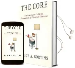 The Core: Teaching Your Child the Foundations of Classical Education Audiobook download free by Leigh A. Bortins