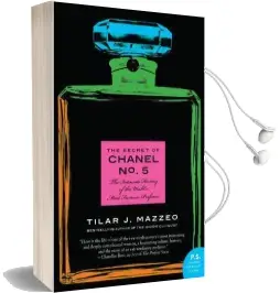 The Secret of Chanel no. 5: The Intimate History of the World'S Most Famous Perfume Audiobook download free by Tilar J. Mazzeo