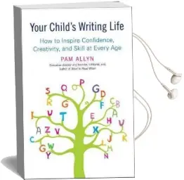 Your Child'S Writing Life: How to Inspire Confidence, Creativity, and Skill at Every age Audiobook download free by Pam Allyn