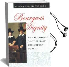 Bourgeois Dignity: Why Economics Can'T Explain the Modern World Audiobook download free by Deirdre Mccloskey