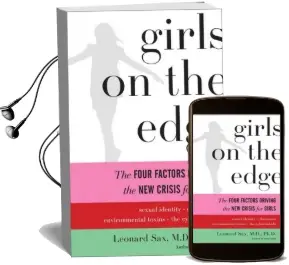 Girls on the Edge: The Four Factors Driving the new Crisis for Girls-Sexual Identity, the Cyberbubble, Obsessions, Environmental Toxins Audiobook download free by Leonard Sax