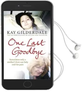 One Last Goodbye: Sometimes Only a Mother'S Love can Help end the Pain Audiobook download free by Kay Gilderdale