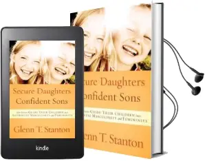 Secure Daughters, Confident Sons: How Parents Guide Their Children Into Authentic Masculinity and Feminity Audiobook download free by Glenn T. Stanton