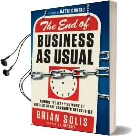The end of Business as Usual: Rewire the way you Work to Succeed in the Consumer Revolution Audiobook download free by Brian Solis