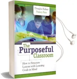 The Purposeful Classroom: How to Structure Lessons With Learning Goals in Mind Audiobook download free by Douglas Fisher