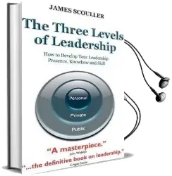The Three Levels of Leadership: How to Develop Your Leadership Presence, Knowhow and Skill Audiobook download free by James Scouller