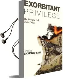 Exorbitant Privilege: The Rise and Fall of the Dollar Audiobook download free by Barry Eichengreen