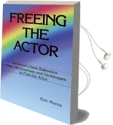 Freeing the Actor: An Actor'S Desk Reference Audiobook download free by Eric Morris