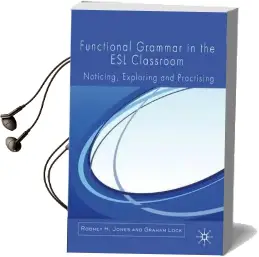 Functional Grammar in the esl Classroom: Noticing, Exploring and Practicing Audiobook download free by Rodney H. Jones