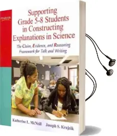 Supporting Grade 5-8 Students in Constructing Explanations in Science: The Claim, Evidence, and Reasoning Framework for Talk and Writing Audiobook download free by Katherine L. Mcneill