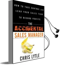 The Accidental Sales Manager: How to Take Control and Lead Your Sales Team to Record Profits Audiobook download free by Chris Lytle
