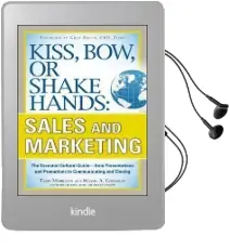 Kiss, Bow, or Shake Hands, Sales and Marketing: The Essential Cultural Guide-From Presentations and Promotions to Communicating and Closing Audiobook download free by Terri Morrison