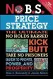 Audiobook No B.S. Price Strategy: The Ultimate no Holds Barred Kick Butt Take no Prisoner Guide to Profits, Power, and Prosperity author Dan S. Kennedy