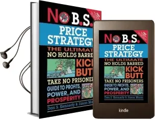 No B.S. Price Strategy: The Ultimate no Holds Barred Kick Butt Take no Prisoner Guide to Profits, Power, and Prosperity Audiobook download free by Dan S. Kennedy