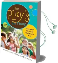The Play'S the Thing: Teachers' Roles in Children'S Play Audiobook download free by Elizabeth Jones