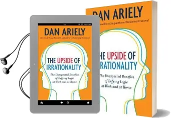 The Upside of Irrationality: The Unexpected Benefits of Defying Logic at Work and Home Audiobook download free by Dr Dan Ariely