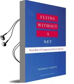 Flying Without a net: Turn Fear of Change Into Fuel for Success Audiobook download free by Thomas J. Delong