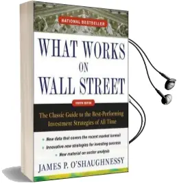 What Works on Wall Street, Fourth Edition: The Classic Guide to the Best-Performing Investment Strategies of all Time Audiobook download free by James P. O'Shaughnessy