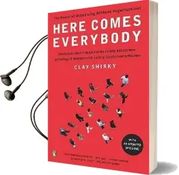 Here Comes Everybody: The Power of Organizing Without Organizations Audiobook download free by Clay Shirky