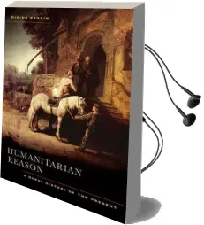 Humanitarian Reason: A Moral History of the Present Audiobook download free by Didier Fassin