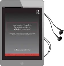 Language Teacher Education for a Global Society: A Modular Model for Knowing, Analyzing, Recognizing, Doing, and Seeing Audiobook download free by B. Kumaravadivelu