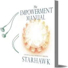 The Empowerment Manual: A Guide for Collaborative Groups Audiobook download free by Starhawk