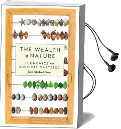 The Wealth of Nature: Economics as if Survival Mattered Audiobook download free by John Michael Greer