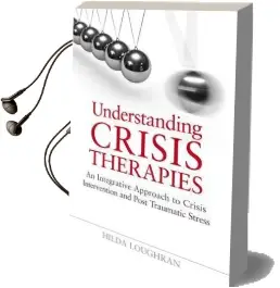 Understanding Crisis Therapies: An Integrative Approach to Crisis Intervention and Post Traumatic Stress Audiobook download free by Hilda Loughran
