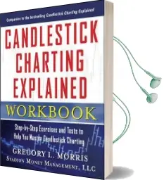 Candlestick Charting Explained Workbook: Step-By-Step Exercises and Tests to Help you Master Candlestick Charting Audiobook download free by Gregory L. Morris